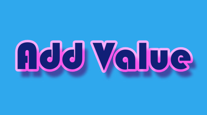 Here’s the story behind our motto ‘Add Value’